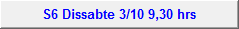 S6 Dissabte 3/10 9,30 hrs