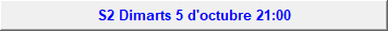 S2 Dimarts 5 d'octubre 21:00
