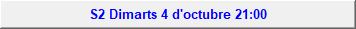 S2 Dimarts 4 d'octubre 21:00