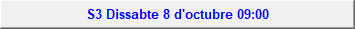 S3 Dissabte 8 d'octubre 09:00